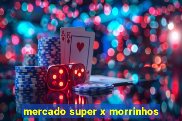 mercado super x morrinhos